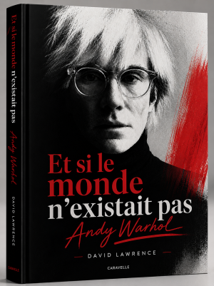 Catalogue "Et si le monde n'existait pas ?"  : Andy Warhol