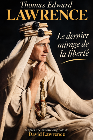 Affiche Thomas Edward Lawrence, Le dernier mirage de la liberté